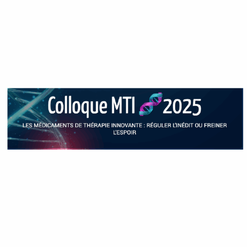 Colloque : Les Médicaments de Thérapie Innovante : réguler l’inédit ou freiner l’espoir ?