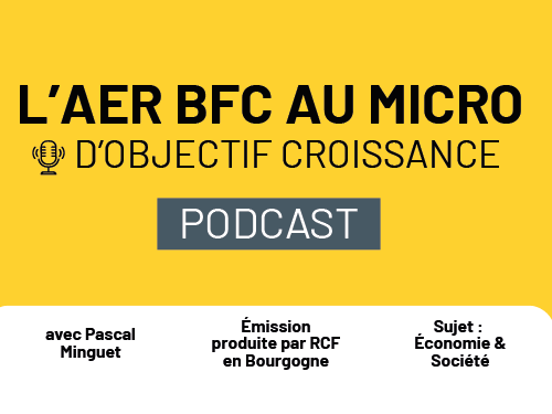 L’AER BFC au micro d’Objectif Croissance